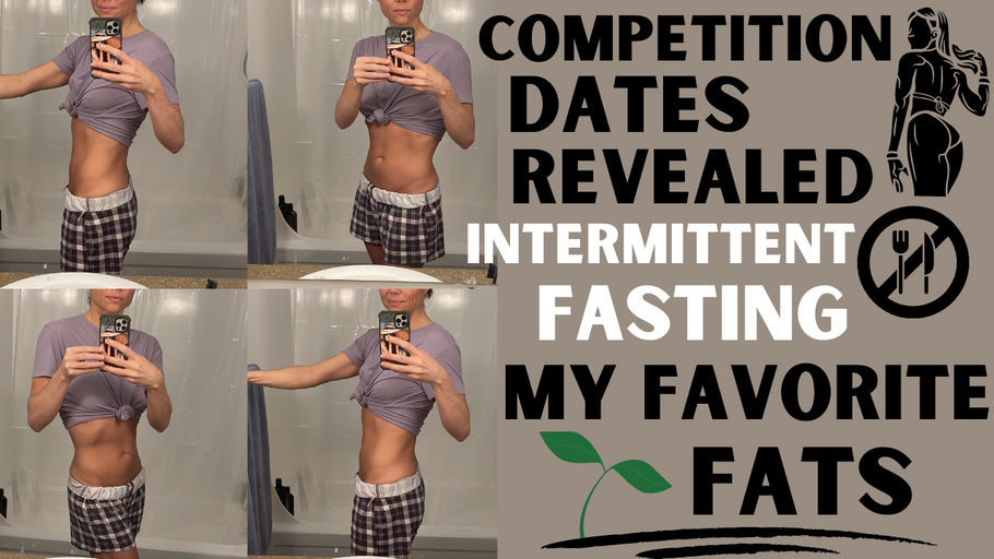 Intermittent Fasting, Current Menu, My Two Favorite Fats, Competition Dates Revealed