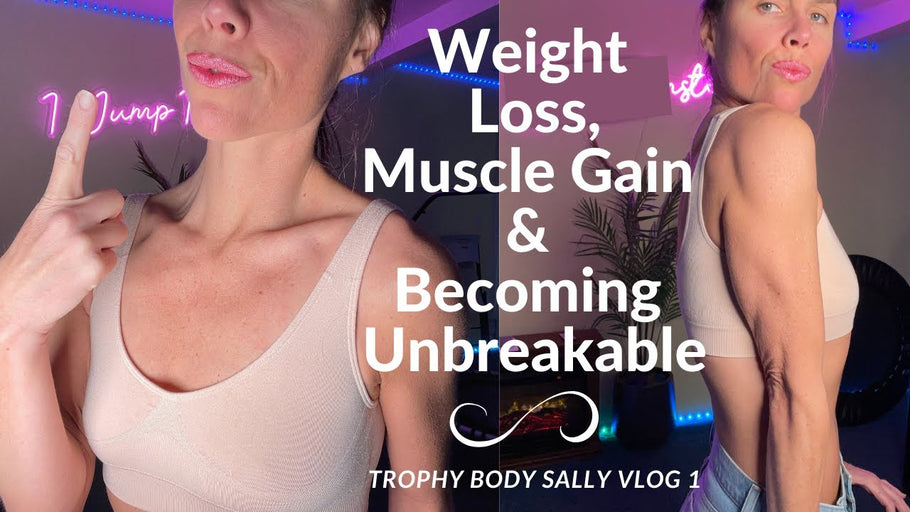 Weight Loss, Muscle Gain & Becoming Unbreakable